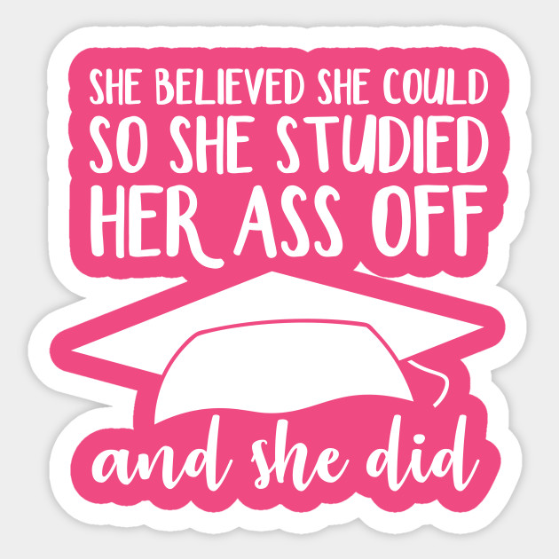 She Believed She Could So She Studied Her Ass Off And She Did